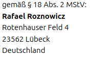 Inhaltlich verantwortlich gemäß § 18 Abs. 2 MStV: Rafael Roznowicz, Rotenhauser Feld 4, 23556 Lübeck, Deutschland
