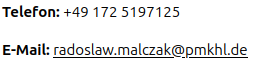 Kontakt: Telefon +49 172 5197125, E-Mail radoslaw.malczak@pmkhl.de